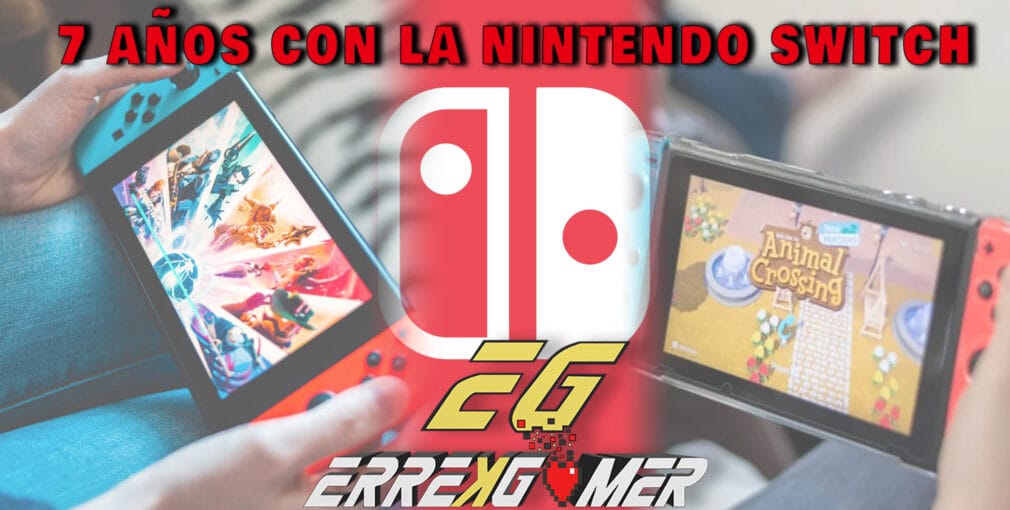 Nintendo Switch cumple 7 años: desde ErreKGamer le hacemos un homenaje