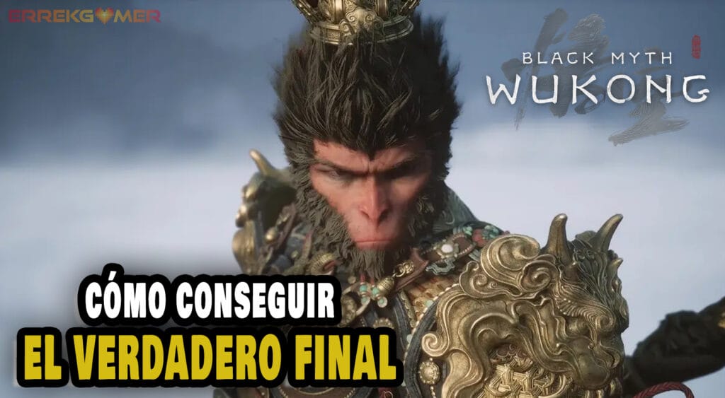 Black Myth Wukong: cómo conseguir el verdadero final