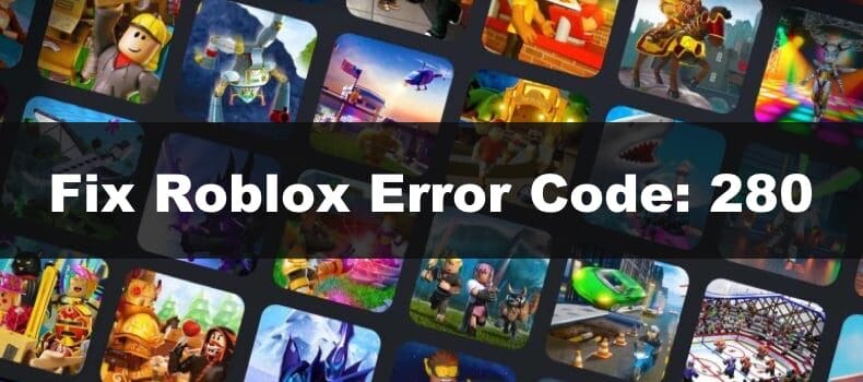 CÓDIGO ERROR 280 ROBLOX: CÓMO ARREGLARLO paso a paso